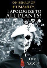 On Behalf of Humanity, I Apologize to All Plants!